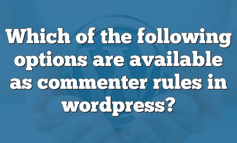 Which of the following options are available as commenter rules in wordpress?