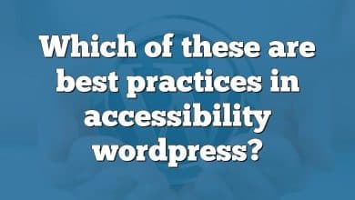 Which of these are best practices in accessibility wordpress?