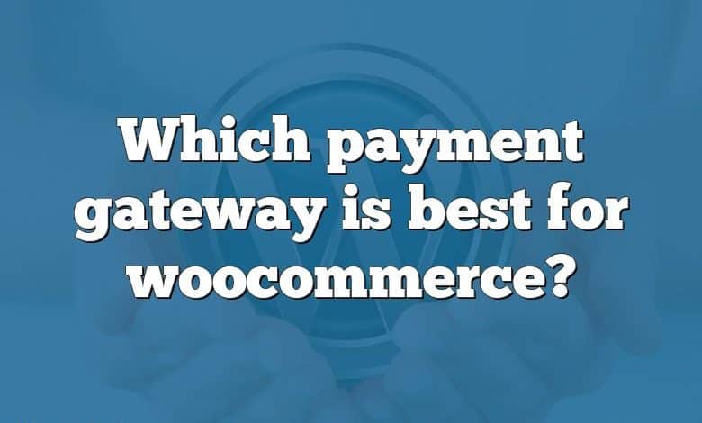 Which payment gateway is best for woocommerce?