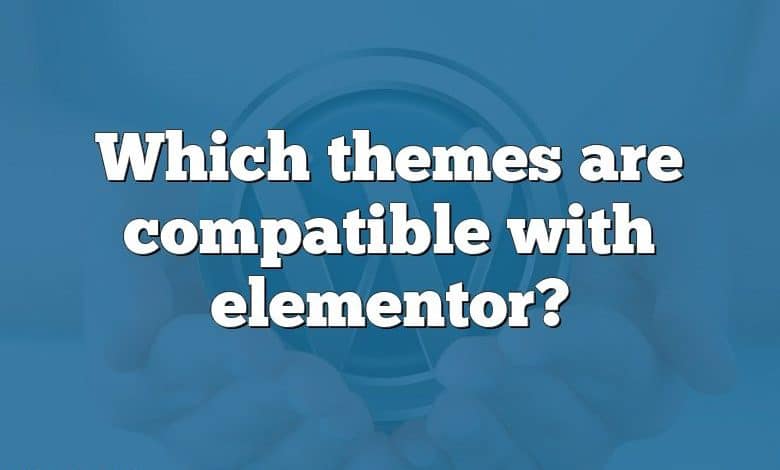 Which themes are compatible with elementor?