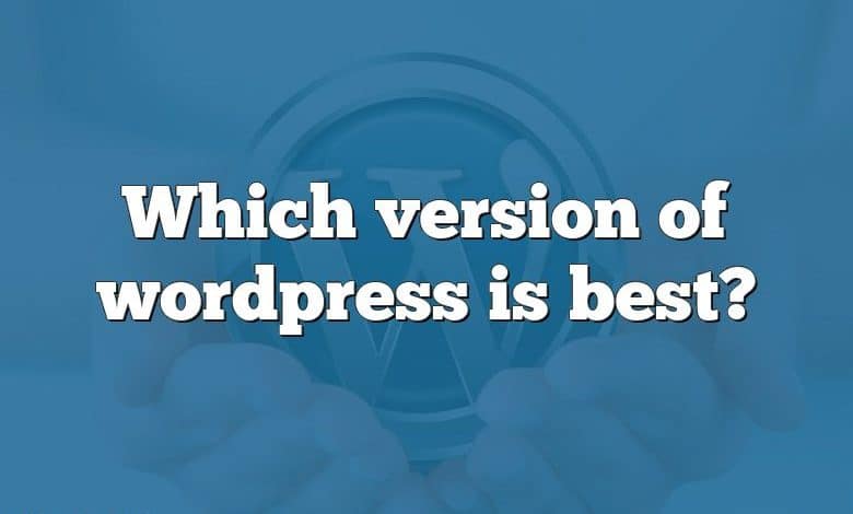 Which version of wordpress is best?