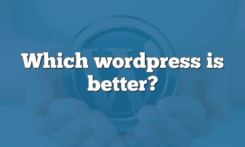 Which wordpress is better?