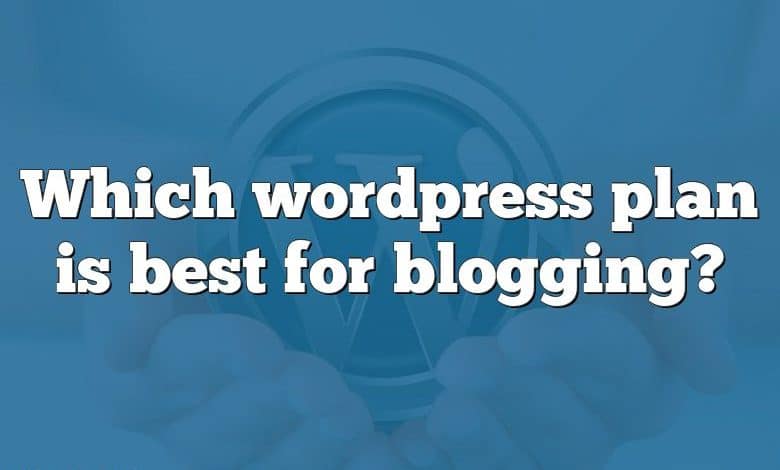 Which wordpress plan is best for blogging?