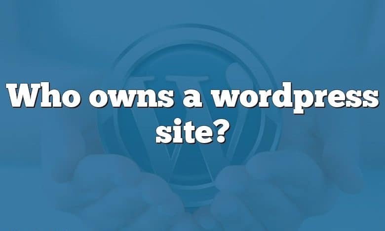 Who owns a wordpress site?