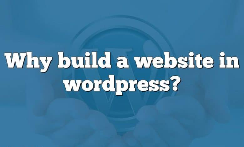 Why build a website in wordpress?