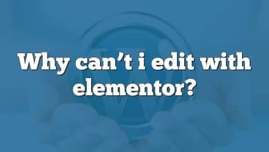 Why can’t i edit with elementor?