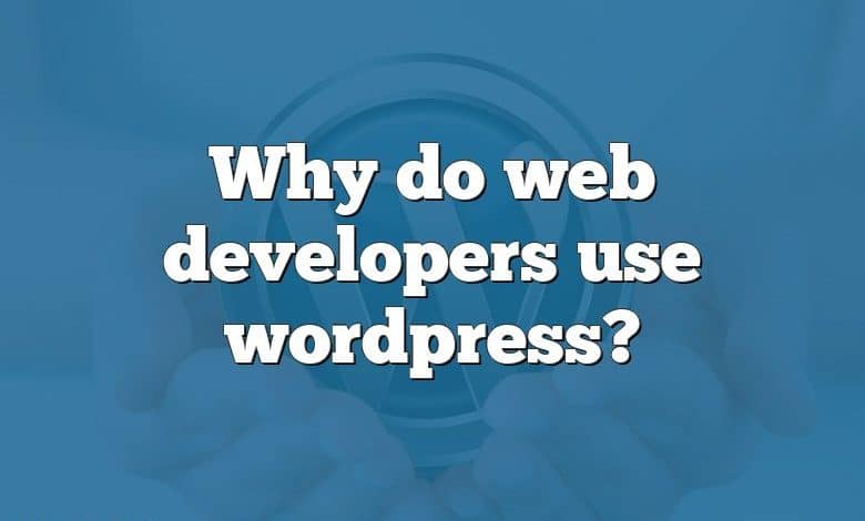 Why do web developers use wordpress?