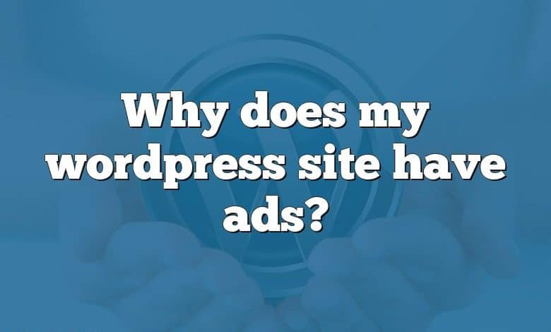 Why does my wordpress site have ads?