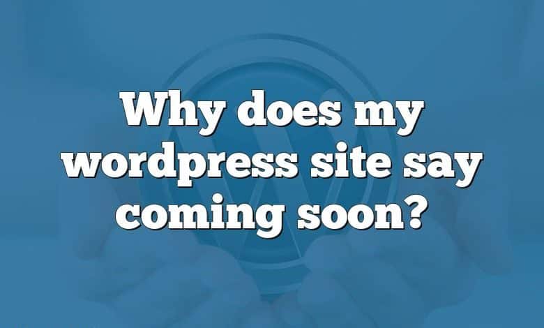 Why does my wordpress site say coming soon?