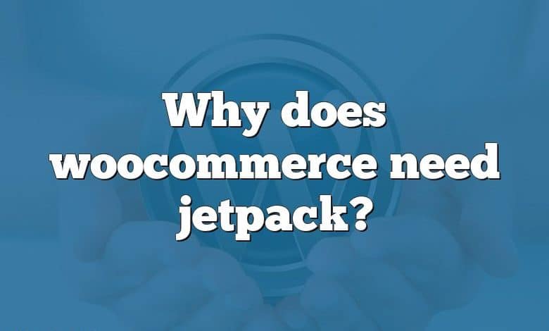 Why does woocommerce need jetpack?