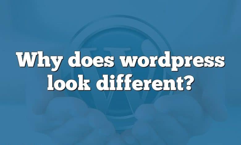 Why does wordpress look different?