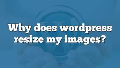 Why does wordpress resize my images?