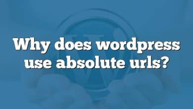 Why does wordpress use absolute urls?