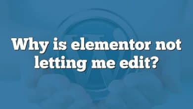 Why is elementor not letting me edit?