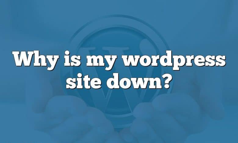 Why is my wordpress site down?