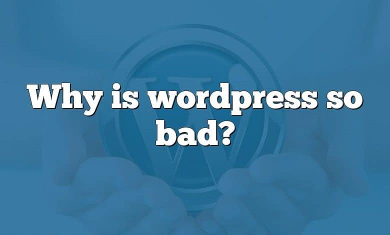 Why is wordpress so bad?