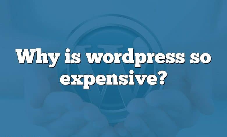 Why is wordpress so expensive?