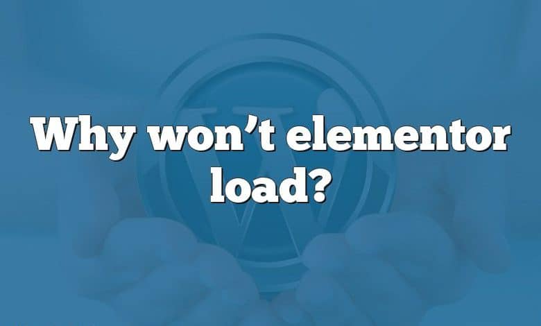 Why won’t elementor load?