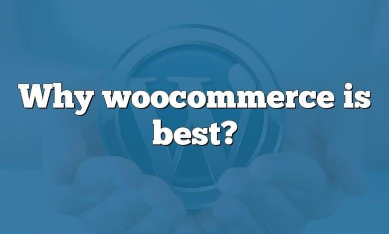 Why woocommerce is best?