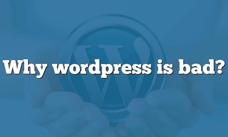 Why wordpress is bad?