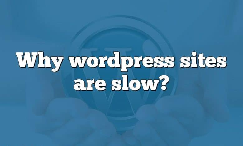 Why wordpress sites are slow?