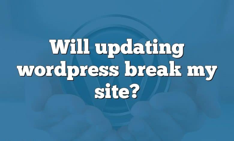 Will updating wordpress break my site?