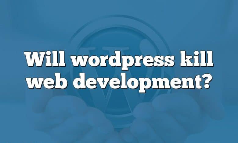 Will wordpress kill web development?