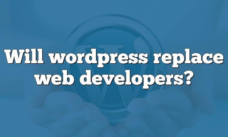 Will wordpress replace web developers?