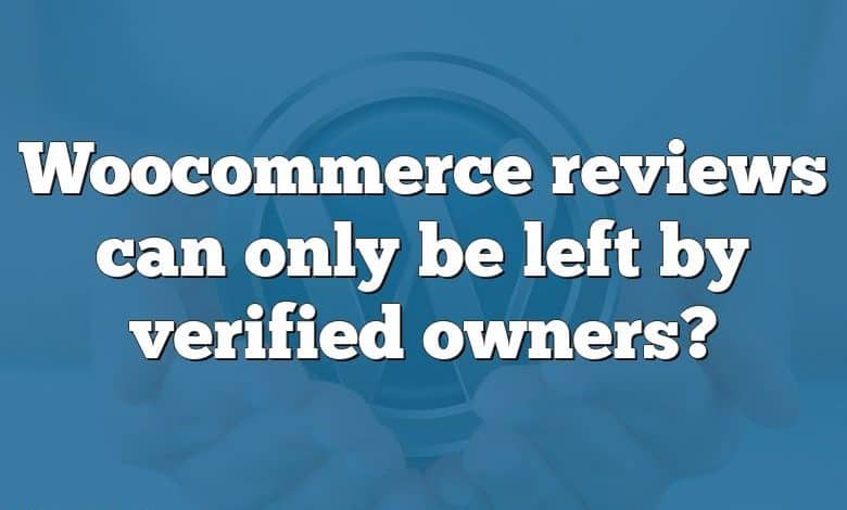 Woocommerce reviews can only be left by verified owners?