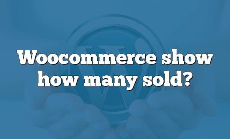 Woocommerce show how many sold?