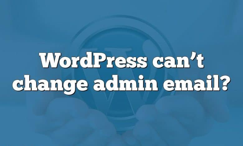 WordPress can’t change admin email?