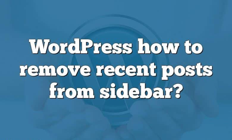 WordPress how to remove recent posts from sidebar?