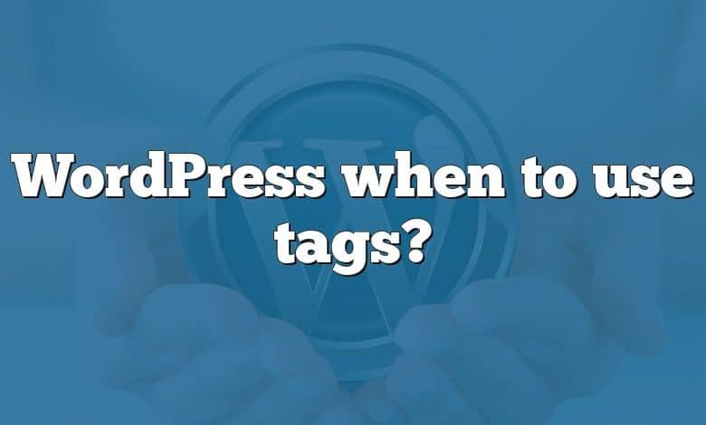 WordPress when to use tags?