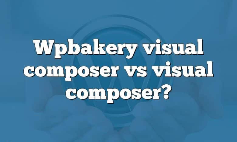 Wpbakery visual composer vs visual composer?