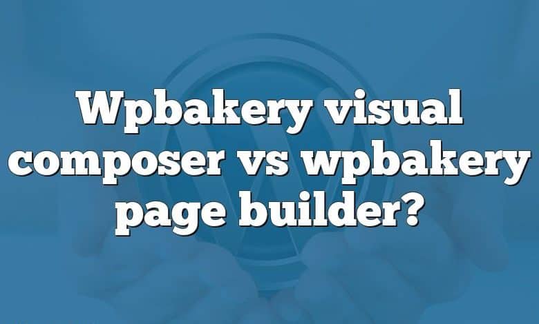 Wpbakery visual composer vs wpbakery page builder?