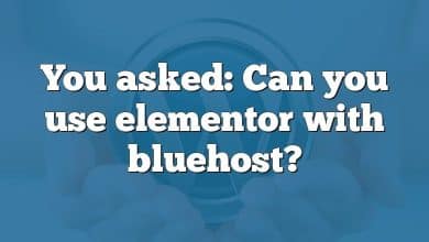 You asked: Can you use elementor with bluehost?