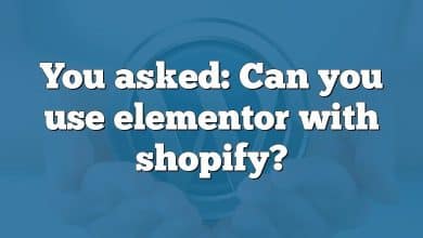 You asked: Can you use elementor with shopify?