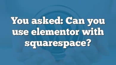 You asked: Can you use elementor with squarespace?