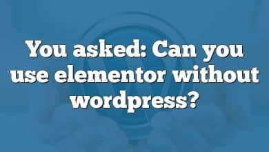 You asked: Can you use elementor without wordpress?