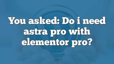 You asked: Do i need astra pro with elementor pro?