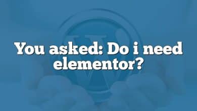 You asked: Do i need elementor?