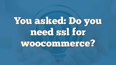 You asked: Do you need ssl for woocommerce?