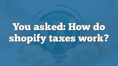 You asked: How do shopify taxes work?
