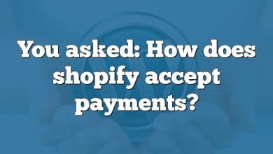 You asked: How does shopify accept payments?