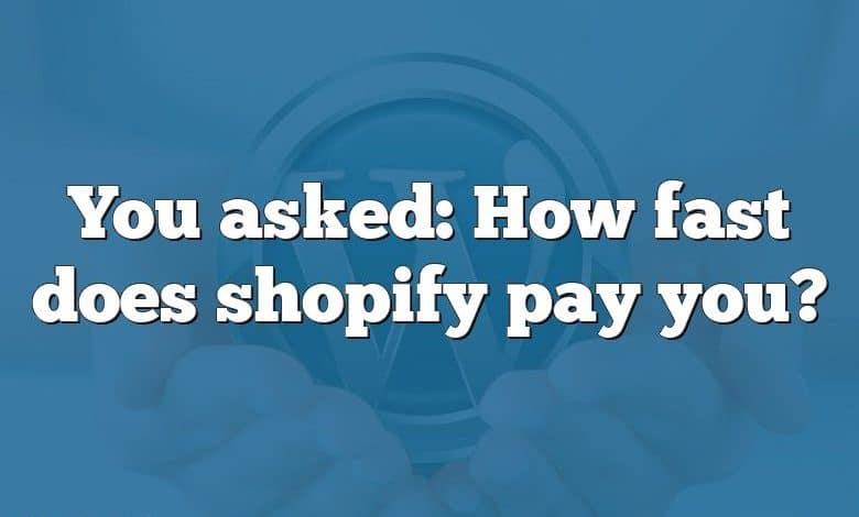 You asked: How fast does shopify pay you?