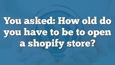 You asked: How old do you have to be to open a shopify store?