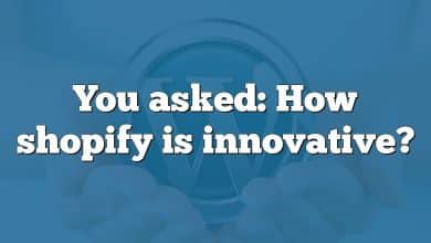 You asked: How shopify is innovative?