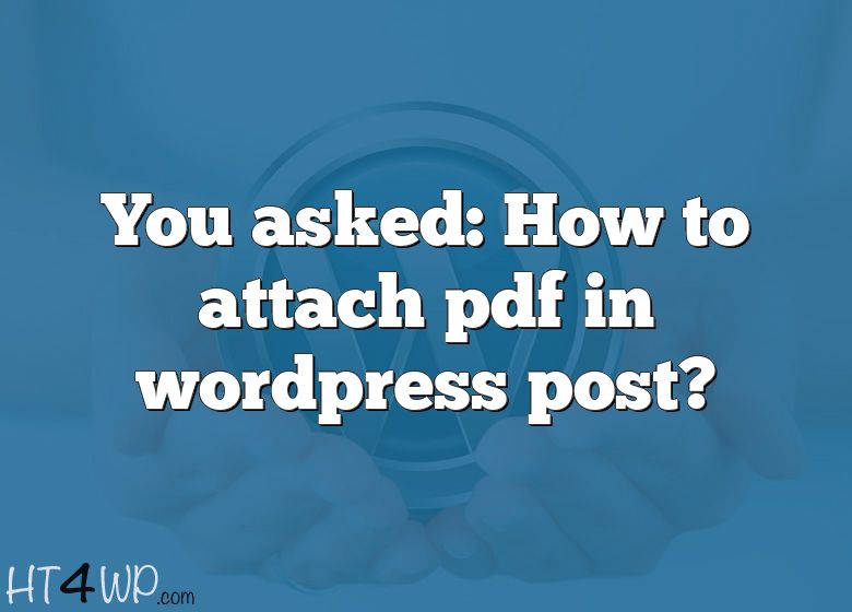 you-asked-how-to-attach-pdf-in-wordpress-post