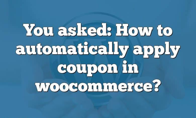 You asked: How to automatically apply coupon in woocommerce?