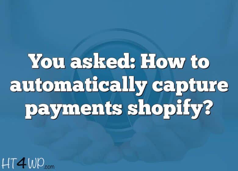 What Does Capture Order Payments Mean